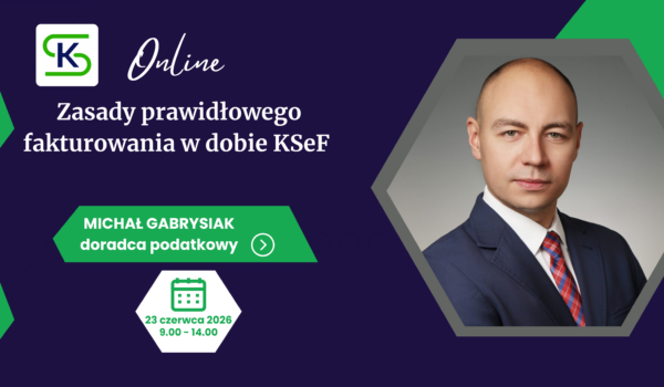 Zasady prawidłowego fakturowania w dobie KSeF – online